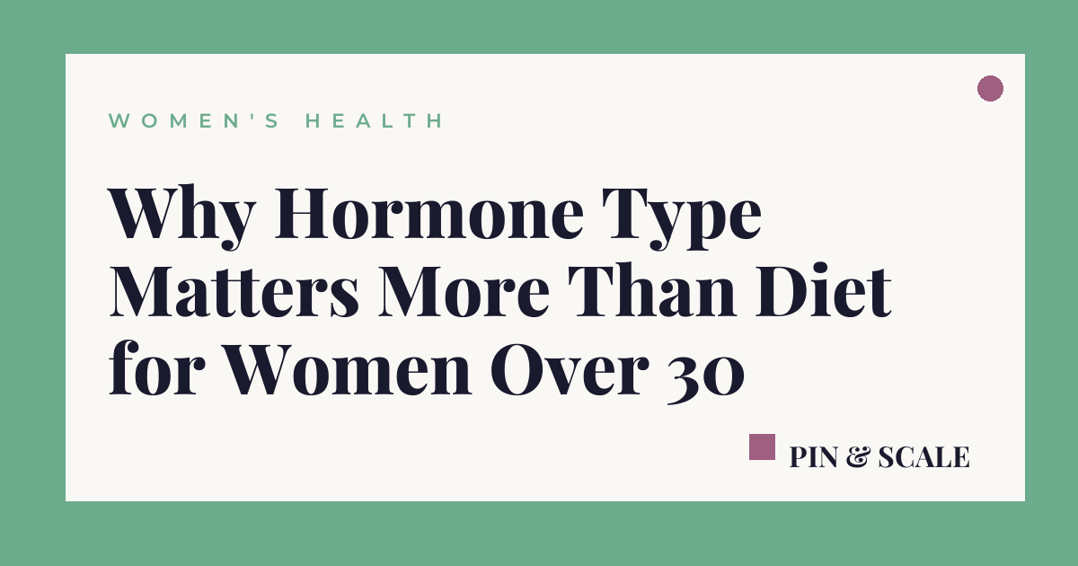 Why Hormone Type Matters More Than Diet for Women Over 30